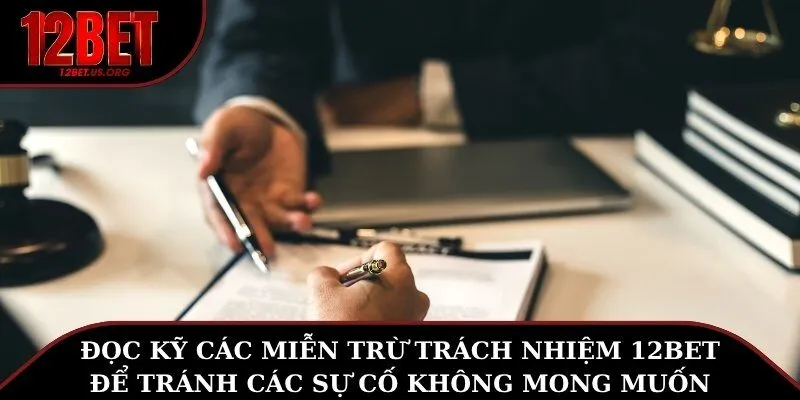 Đọc kỹ các miễn trừ trách nhiệm 12BET để tránh các sự cố không mong muốn