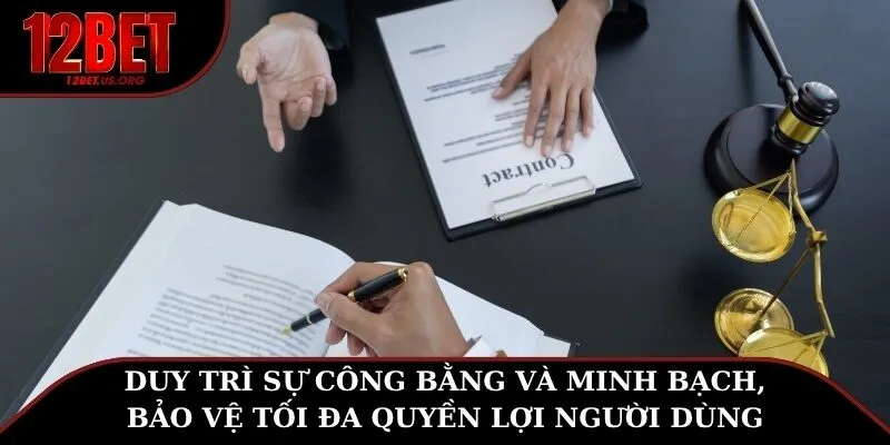 Duy trì sự công bằng và minh bạch, bảo vệ tối đa quyền lợi người dùng