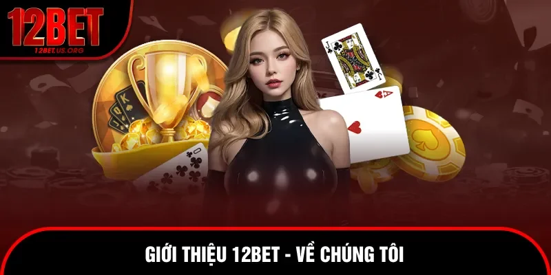 Giới thiệu 12bet tìm hiểu về chúng tôi