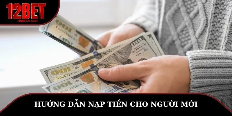 Hướng dẫn nạp tiền nhanh chóng, an toàn dành cho tân binh